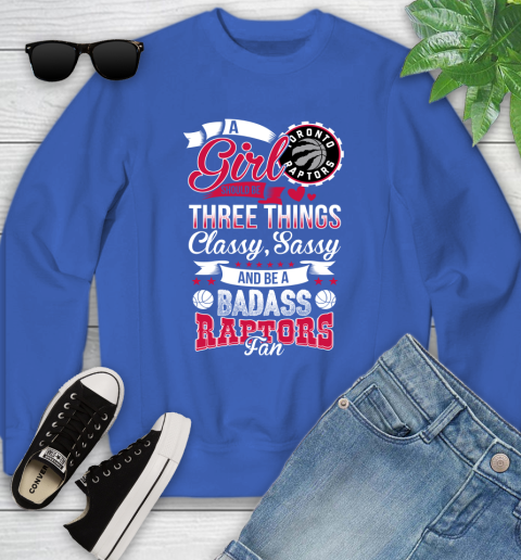 Toronto Raptors NBA A Girl Should Be Three Things Classy Sassy And A Be Badass Fan Youth Sweatshirt 7