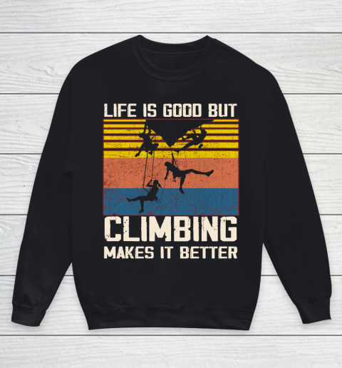 Life is good but Climbing makes it better Youth Sweatshirt