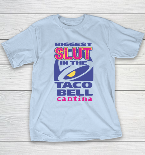 Biggest Slut In the Taco Bell Cantina Youth T-Shirt 5