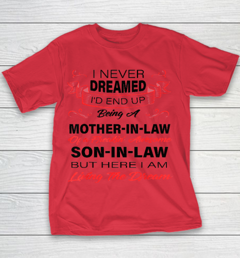 I Never Dreamed Id End Up Being A Mother In Law Awesome Youth T-Shirt 6