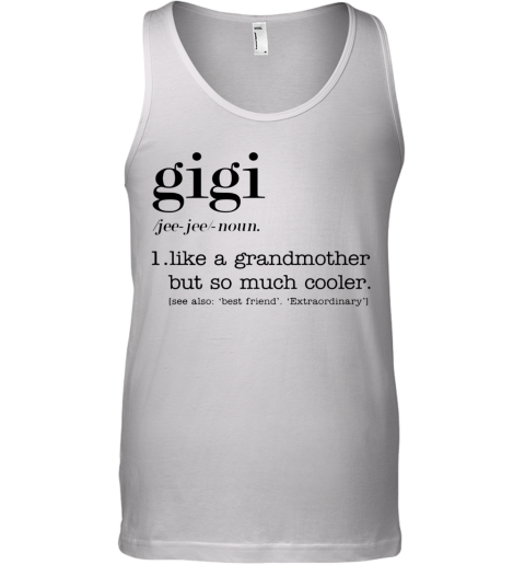 Gigi Like A Grandmother But So Much Cooler Tank Top