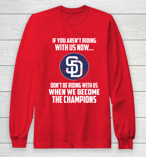 MLB San Diego Padres Baseball We Become The Champions Long Sleeve T-Shirt 7