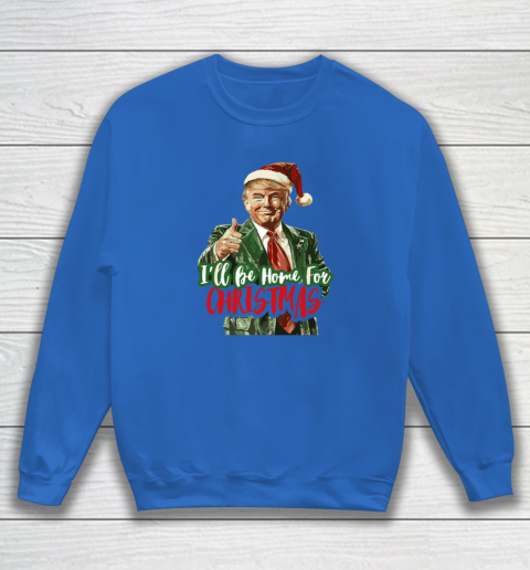 I'll Be Home For Christmas Funny Trump Sweatshirt 5