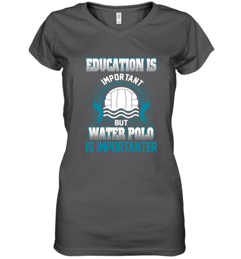 Education Is Important But Water Polo Is Importanter Women's V-Neck T-Shirt 3
