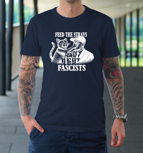 Feed The Strays And Fight Fascists T-Shirt 2