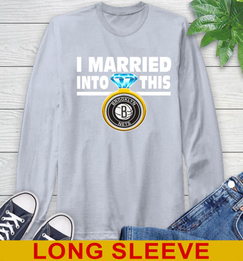 Brooklyn Nets NBA Basketball I Married Into This My Team Sports Long Sleeve T-Shirt 6