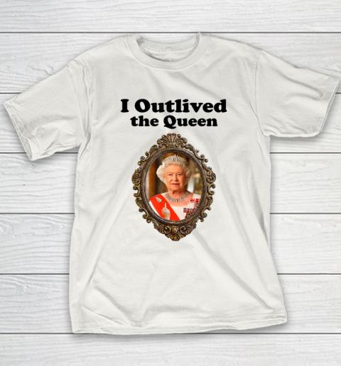 I Outlived The Queen Elizabeth Youth T-Shirt
