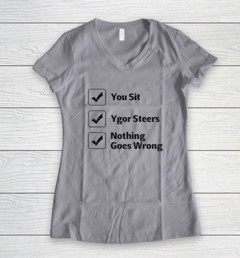 You Sit Ygor Steers Nothing Goes Wrong Women's V-Neck T-Shirt 2