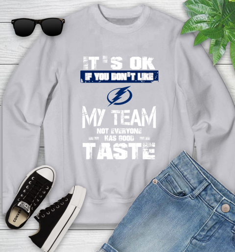 Tampa Bay Lightning NHL Hockey It's Ok If You Don't Like My Team Not Everyone Has Good Taste Youth Sweatshirt 3