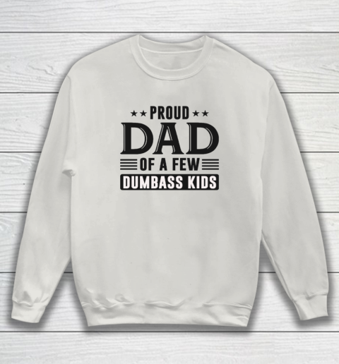 Proud Dad Of A Few Dumbass Kids Sweatshirt 8