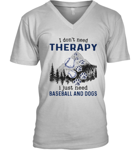 I Don'T Need Therapy I Just Need Baseball And Dogs V-Neck T-Shirt