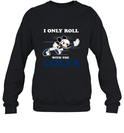 NFL Mickey Mouse I Only Roll With Indianapolis Colts Sweatshirt