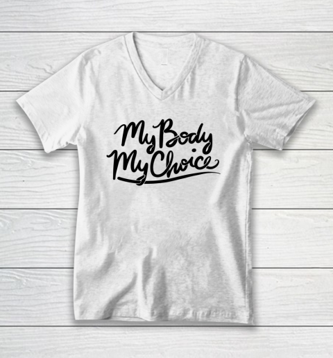 Pro Choice Shirt My Body My Choice V-Neck T-Shirt