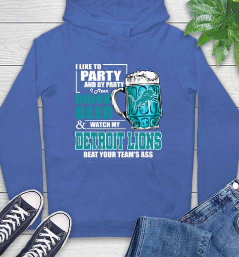 NFL I Like To Party And By Party I Mean Drink Beer and Watch My Detroit Lions Beat Your Team's Ass Football Hoodie 9
