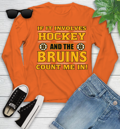 NHL If It Involves Hockey And The Boston Bruins Count Me In Sports Youth Long Sleeve 4