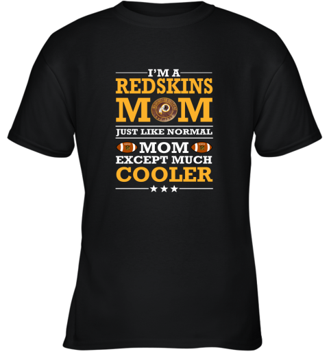 I'm A Redskins Mom Just Like Normal Mom Except Cooler NFL Youth T-Shirt