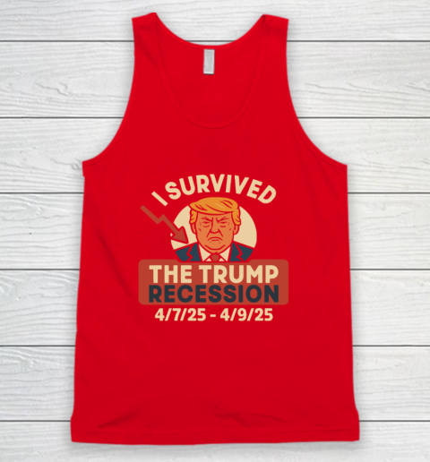 I Survived The Trump Recession 4  7  25 To 4  9  25 Tank Top 4