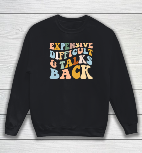 Expensive Difficult And Talks Back Mothers' Day Mom Life Sweatshirt