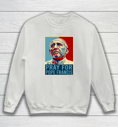 Pray For Pope Francis Sweatshirt 3
