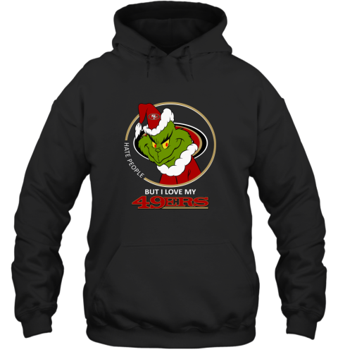 I Hate People But I Love My San Francisco 49ers Grinch NFL Hoodie