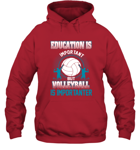 Education Is Important But Volleyball Is Importanter Hoodie 5