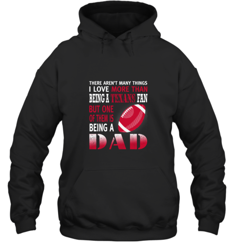 I Love More Than Being A Texans Fan Being A Dad Football Hoodie
