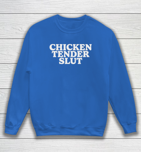Chicken Tender Slut Sweatshirt 5