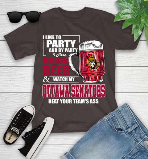 NHL I Like To Party And By Party I Mean Drink Beer And Watch My Ottawa Senators Beat Your Team's Ass Hockey Youth T-Shirt 7
