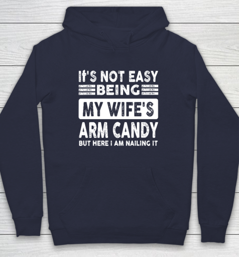 Its Not Easy Being My Wifes Arm Candy But Here I Am Nailin Hoodie 2