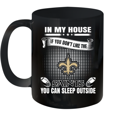 New Orleans Saints NFL Football In My House If You Don't Like The  Saints You Can Sleep Outside Shirt Ceramic Mug 11oz