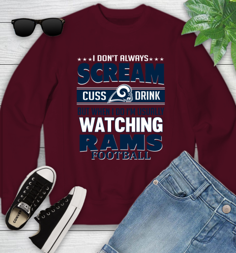 Los Angeles Rams NFL Football I Scream Cuss Drink When I'm Watching My Team Youth Sweatshirt 4