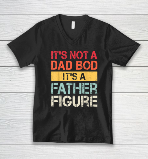 Mens It's Not A Dad Bod It's A Father Figure V-Neck T-Shirt