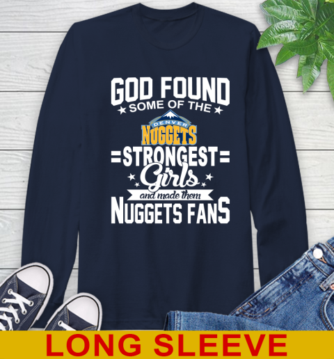 Denver Nuggets NBA Basketball God Found Some Of The Strongest Girls Adoring Fans Long Sleeve T-Shirt 3