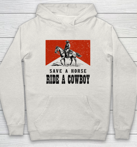 Save A Horse Ride A Cowboy Hoodie 8
