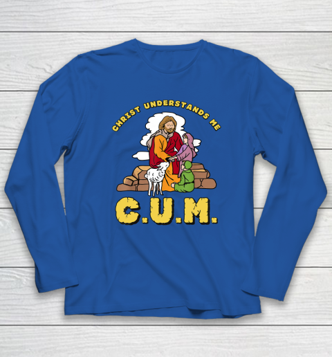 Christ Understands Me CUM Long Sleeve T-Shirt 5