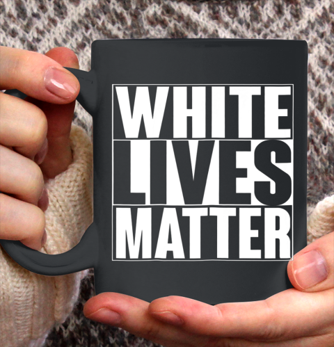 White Lives Matter Tshirt Ceramic Mug 11oz 2