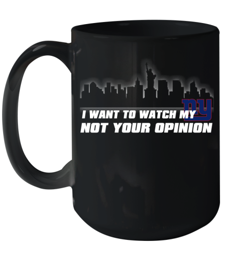 New York Giants NFL I Want To Watch My Team Not Your Opinion Ceramic Mug 15oz