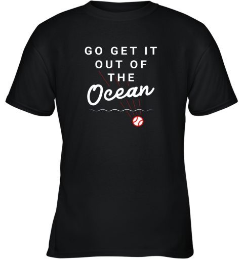 Go Get It Out Of The Ocean Baseball Quote Youth T-Shirt