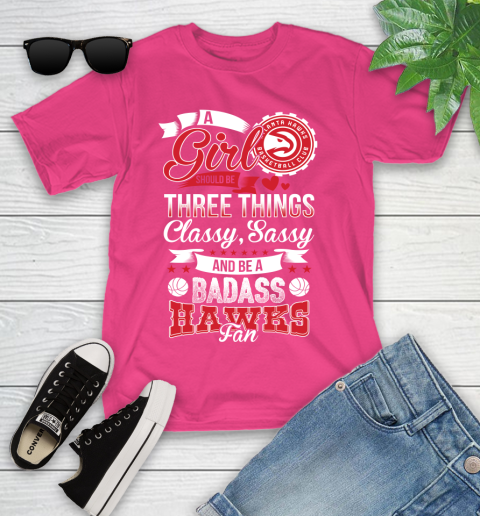 Atlanta Hawks NBA A Girl Should Be Three Things Classy Sassy And A Be Badass Fan Youth T-Shirt 11