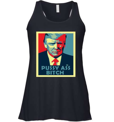 President Trump Pussy Ass Bitch Racerback Tank