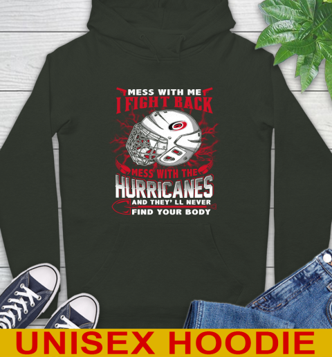 NHL Hockey Carolina Hurricanes Mess With Me I Fight Back Mess With My Team And They'll Never Find Your Body Shirt Hoodie 12