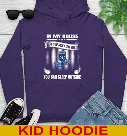 Kansas City Royals MLB Baseball In My House If You Don't Like The  Royals You Can Sleep Outside Shirt Youth Hoodie 5