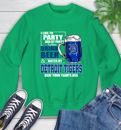 MLB I Like To Party And By Party I Mean Drink Beer And Watch My Detroit Tigers Beat Your Team's Ass Baseball Sweatshirt 7