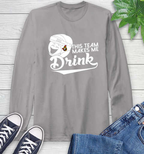 Ottawa Senators NHL Hockey This Team Makes Me Drink Adoring Fan Long Sleeve T-Shirt 6