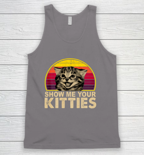 Show Me Your Kitties Funny Cat Gifts For Cat Kitten Lovers Tank Top Show Me Your Kitties Funny Cat Gifts For Cat Kitten Lovers Tank Top