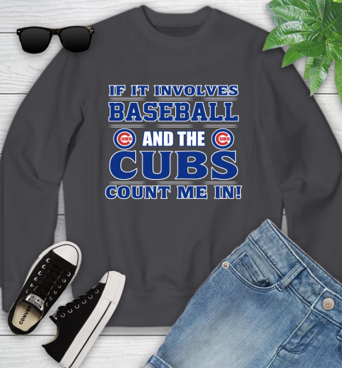 MLB If It Involves Baseball And The Chicago Cubs Count Me In Sports Youth Sweatshirt 6