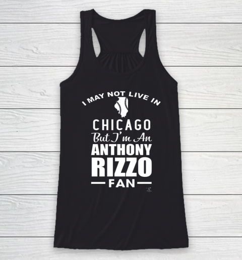 Anthony Rizzo Tshirt I May Not Live In Chicago But I'm A Rizzo Fan Racerback Tank