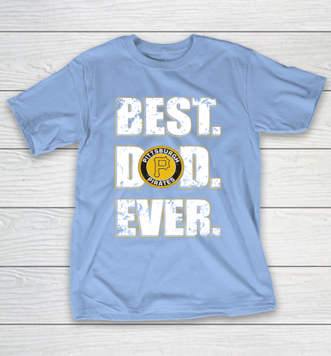 MLB Pittsburgh Pirates Baseball Best Dad Ever Family Shirt T-Shirt 10