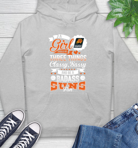 Phoenix Suns NBA A Girl Should Be Three Things Classy Sassy And A Be Badass Fan Hoodie 6