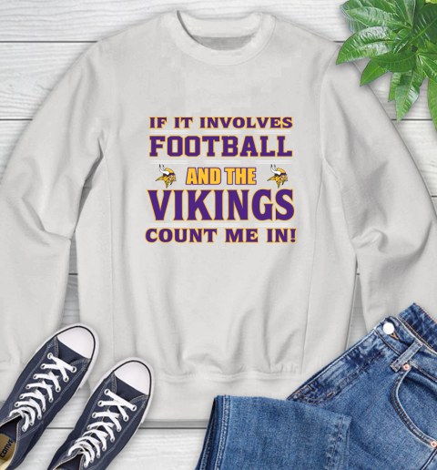 NFL If It Involves Football And The Minnesota Vikings Count Me In Sports Sweatshirt